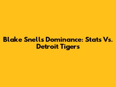 Blake Snell's Dominance: Stats Vs. Detroit Tigers