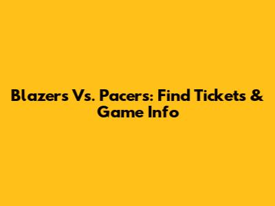Blazers Vs. Pacers: Find Tickets & Game Info