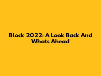 Block 2022: A Look Back And What's Ahead