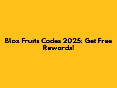 Blox Fruits Codes 2025: Get Free Rewards!