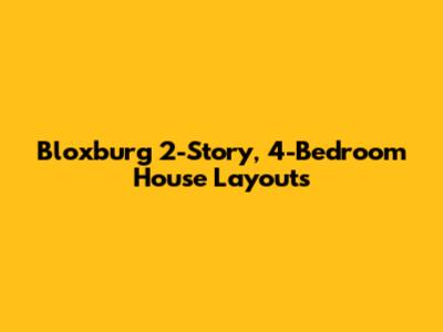 Bloxburg 2-Story, 4-Bedroom House Layouts