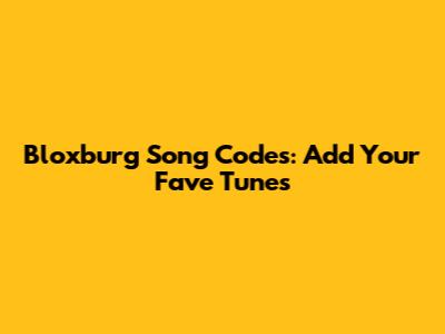 Bloxburg Song Codes: Add Your Fave Tunes