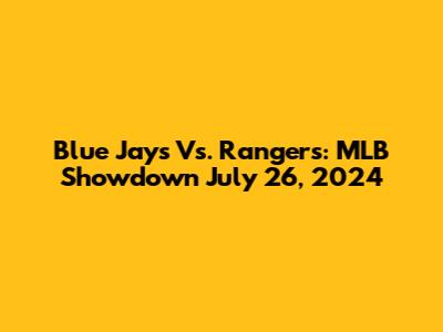 Blue Jays Vs. Rangers: MLB Showdown July 26, 2024