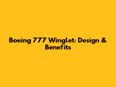 Boeing 777 Winglet: Design & Benefits