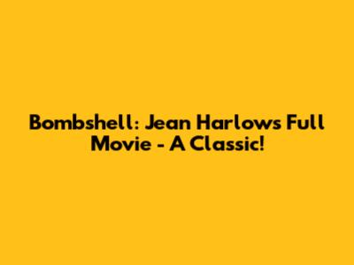 Bombshell: Jean Harlow's Full Movie - A Classic!