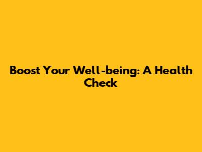 Boost Your Well-being: A Health Check