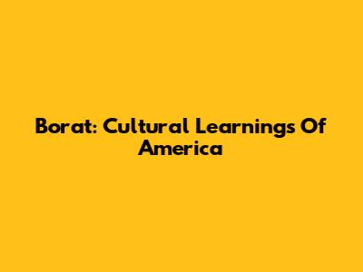 Borat: Cultural Learnings Of America