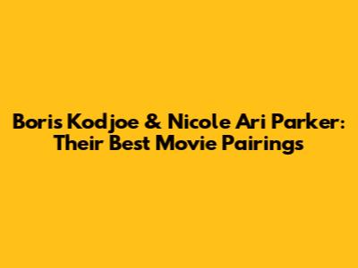 Boris Kodjoe & Nicole Ari Parker: Their Best Movie Pairings