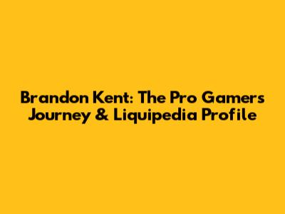 Brandon Kent: The Pro Gamer's Journey & Liquipedia Profile