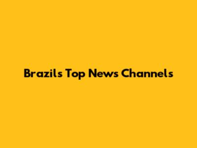 Brazil's Top News Channels