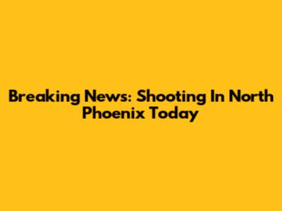 Breaking News: Shooting In North Phoenix Today