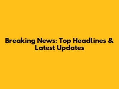 Breaking News: Top Headlines & Latest Updates