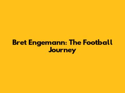 Bret Engemann: The Football Journey