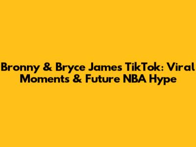 Bronny & Bryce James TikTok: Viral Moments & Future NBA Hype