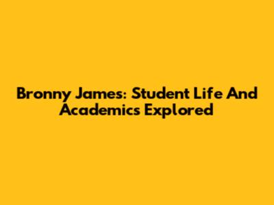 Bronny James: Student Life And Academics Explored
