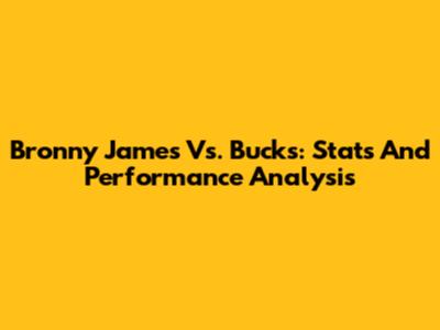 Bronny James Vs. Bucks: Stats And Performance Analysis
