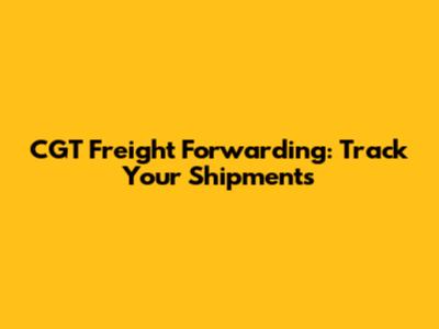 CGT Freight Forwarding: Track Your Shipments