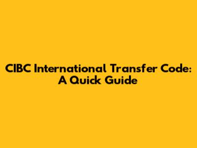 CIBC International Transfer Code: A Quick Guide