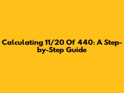 Calculating 11/20 Of 440: A Step-by-Step Guide