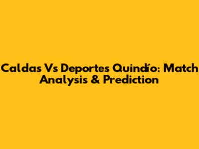 Caldas Vs Deportes Quindío: Match Analysis & Prediction