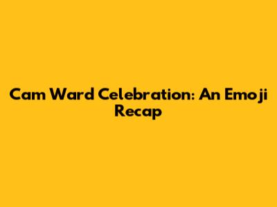 Cam Ward Celebration: An Emoji Recap