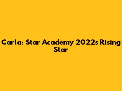 Carla: Star Academy 2022's Rising Star