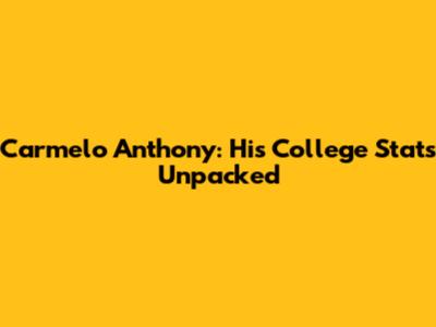 Carmelo Anthony: His College Stats Unpacked