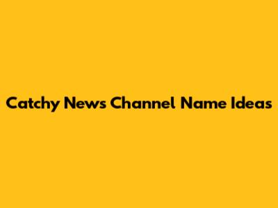 Catchy News Channel Name Ideas