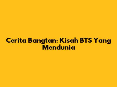 Cerita Bangtan: Kisah BTS Yang Mendunia