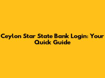 Ceylon Star State Bank Login: Your Quick Guide