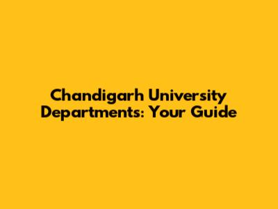 Chandigarh University Departments: Your Guide