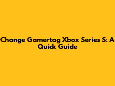 Change Gamertag Xbox Series S: A Quick Guide