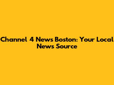 Channel 4 News Boston: Your Local News Source