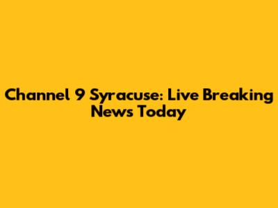 Channel 9 Syracuse: Live Breaking News Today