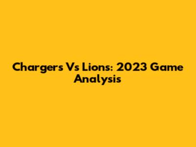 Chargers Vs Lions: 2023 Game Analysis