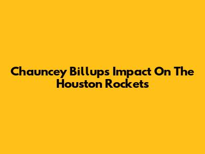 Chauncey Billups' Impact On The Houston Rockets