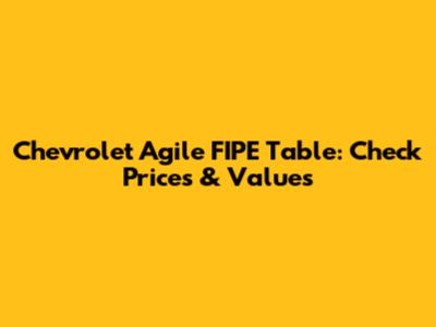 Chevrolet Agile FIPE Table: Check Prices & Values