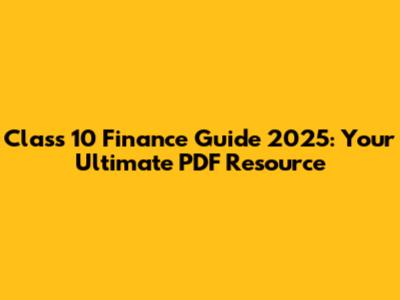 Class 10 Finance Guide 2025: Your Ultimate PDF Resource