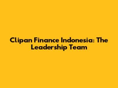 Clipan Finance Indonesia: The Leadership Team