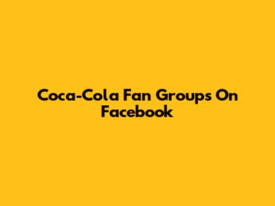 Coca-Cola Fan Groups On Facebook