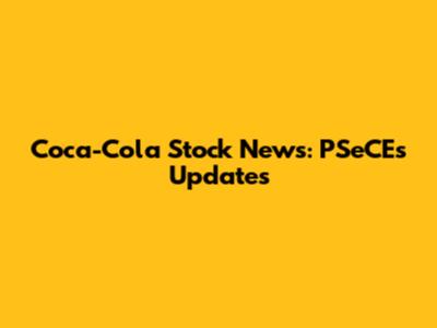 Coca-Cola Stock News: PSeCEs Updates