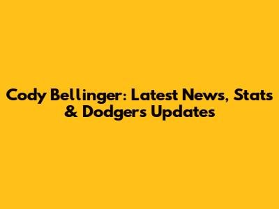 Cody Bellinger: Latest News, Stats & Dodgers Updates