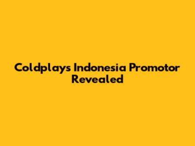 Coldplay's Indonesia Promotor Revealed