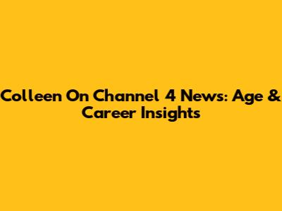 Colleen On Channel 4 News: Age & Career Insights