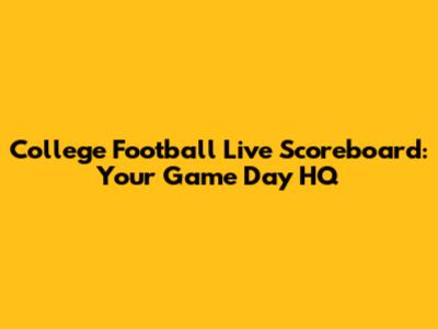 College Football Live Scoreboard: Your Game Day HQ