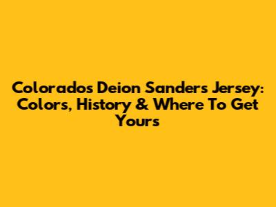 Colorado's Deion Sanders Jersey: Colors, History & Where To Get Yours