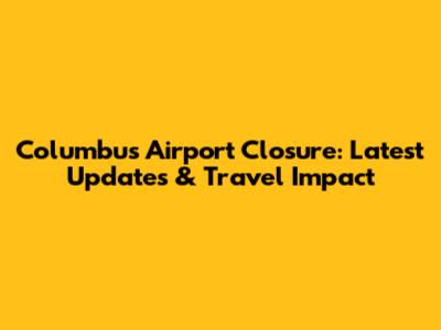 Columbus Airport Closure: Latest Updates & Travel Impact