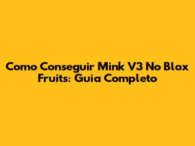 Como Conseguir Mink V3 No Blox Fruits: Guia Completo