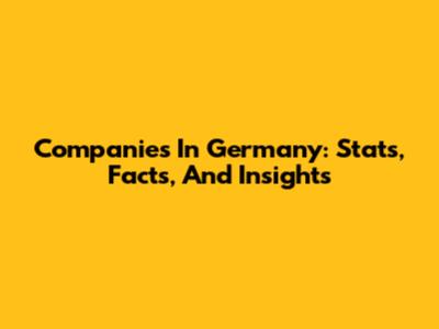 Companies In Germany: Stats, Facts, And Insights