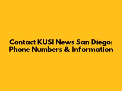 Contact KUSI News San Diego: Phone Numbers & Information